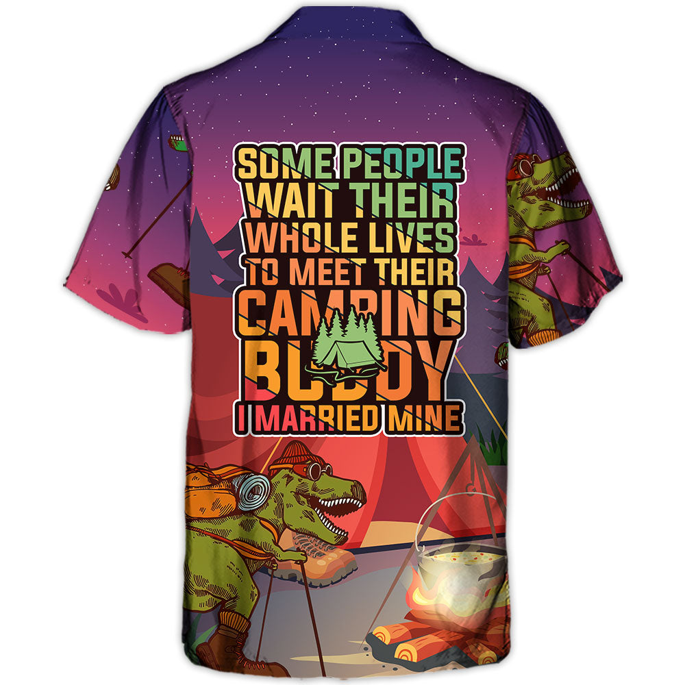 Camping Some People Wait Their Whole Lives To Meet Their Camping Buddy I Married Mine - Hawaiian Shirt