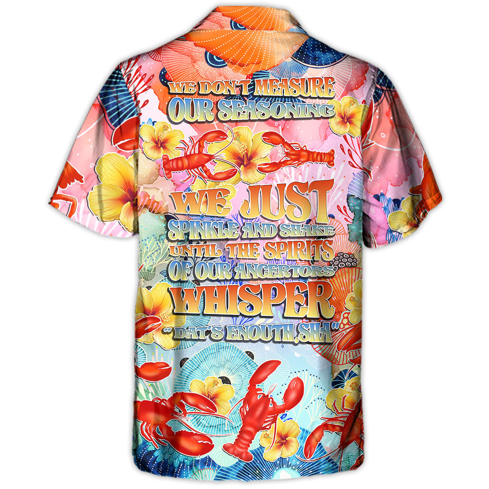 Lobstering We Don't Measure We Just Spinkle The Spirits Tropical Vibe - Hawaiian Shirt