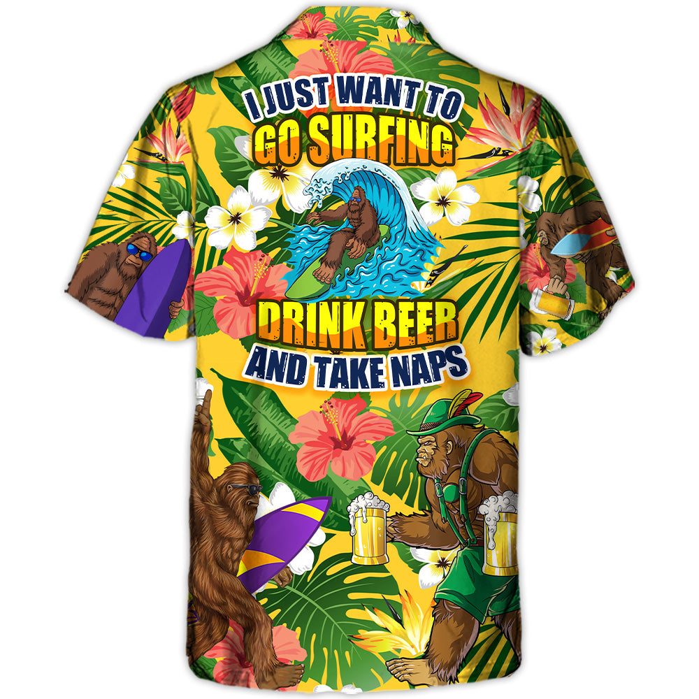 Surfing Funny Bigfoot I Just Want To Go Surfing Drink Beer And Take Naps - Hawaiian Shirt