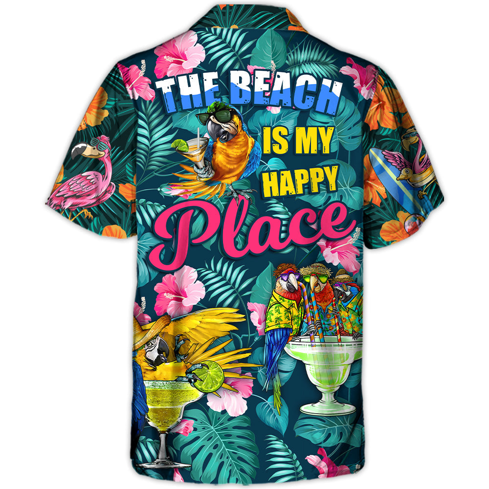Parrot Funny Drinking Cocktails The Beach Is My Happy Place Tropical Style - Hawaiian Shirt