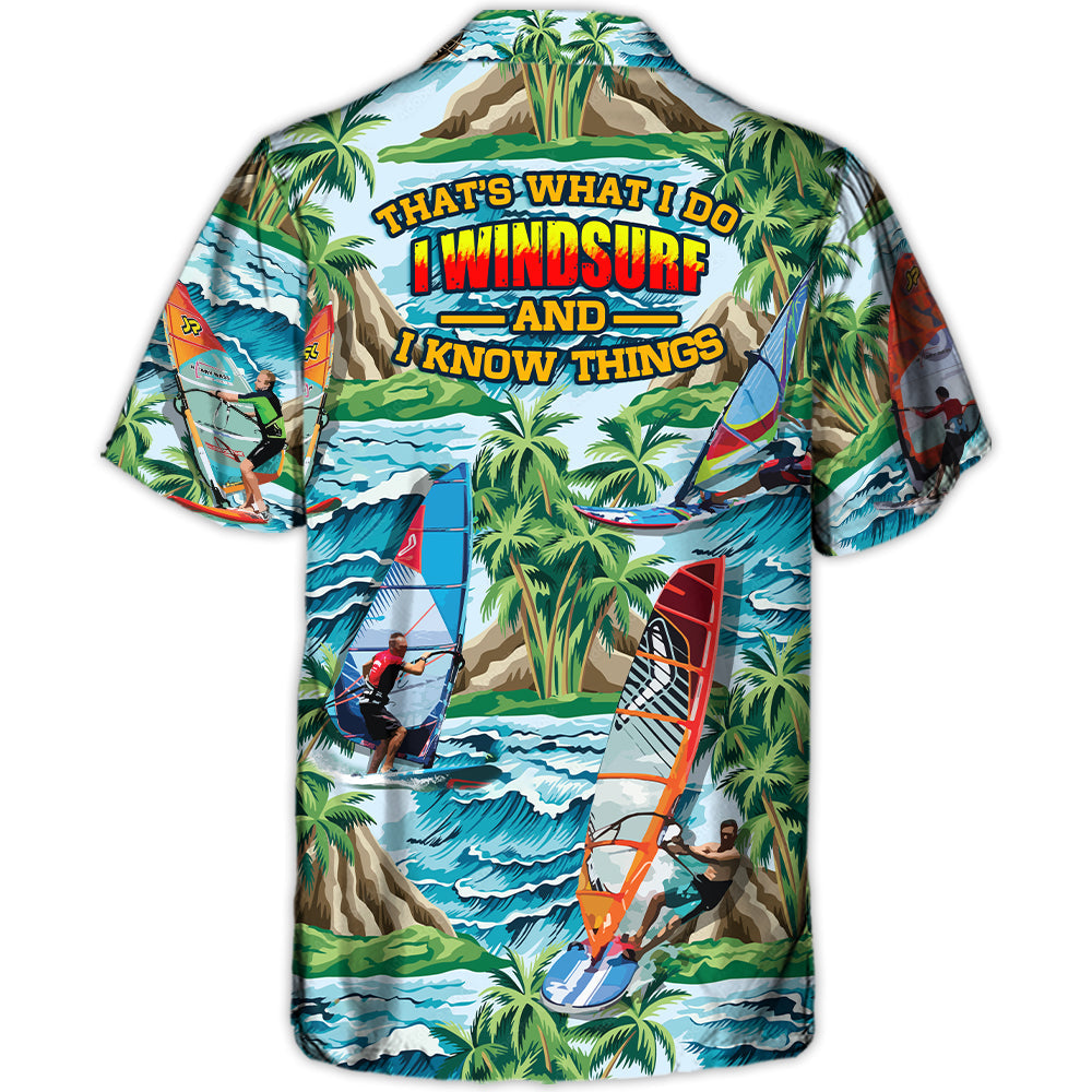 Windsurfing I Windsurf And I Know Things Lovers Windsurfing - Hawaiian Shirt