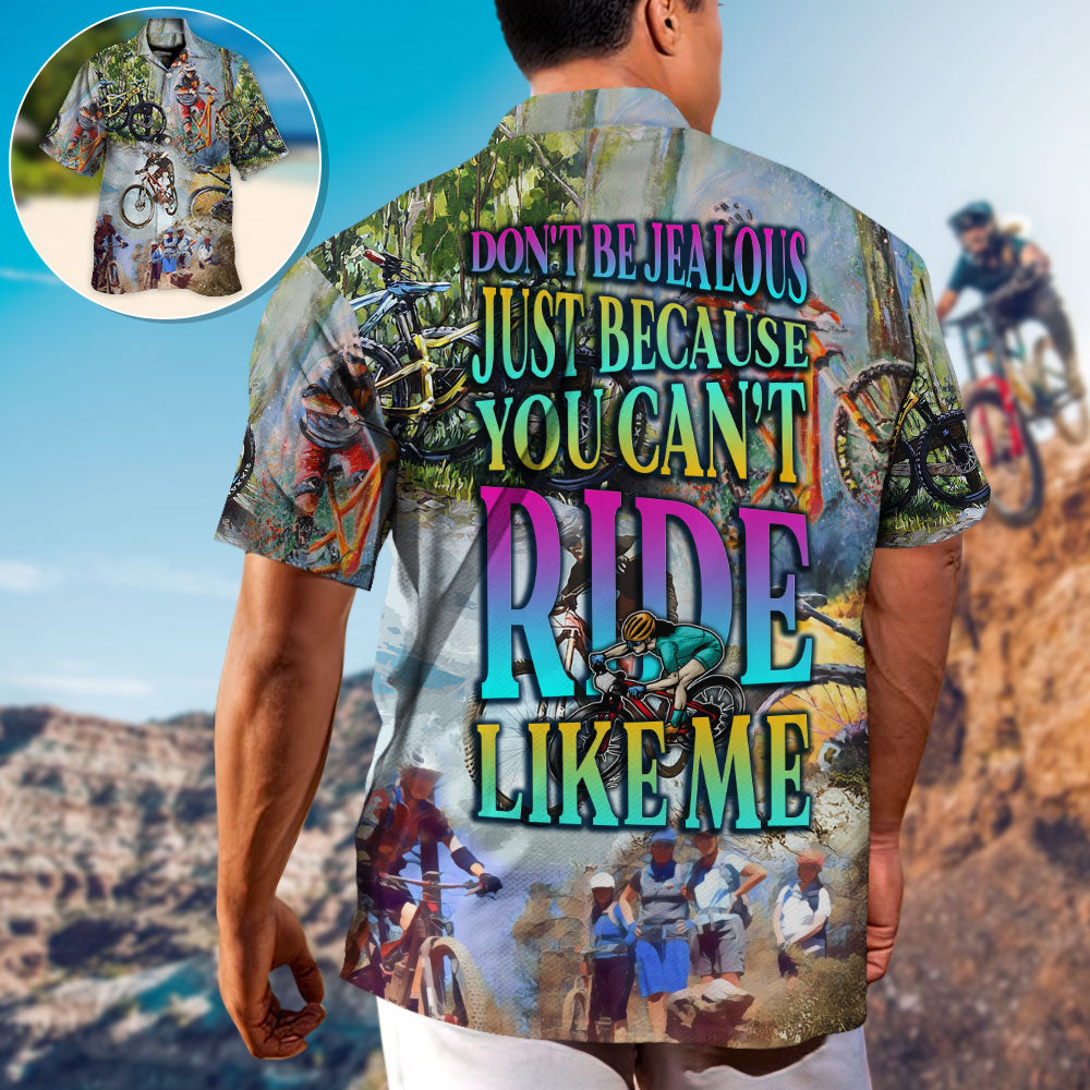 Mountain Biking Don't Be Jealous Just Because You Can't Ride Like Me - Hawaiian Shirt
