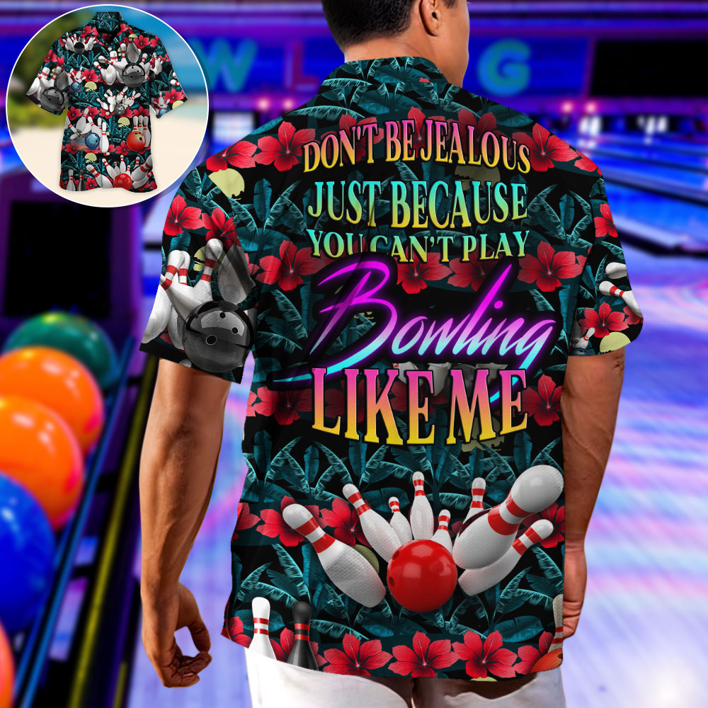 Bowls Bowling Don't Be Jealous Just Because You Can't Play Bowling Like Me - Hawaiian Shirt
