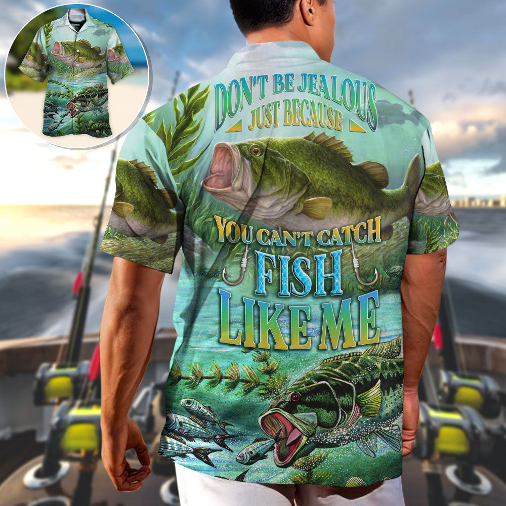 Fishing Don't Be Jealous Just Because You Can't Catch Fish Like Me - Hawaiian Shirt