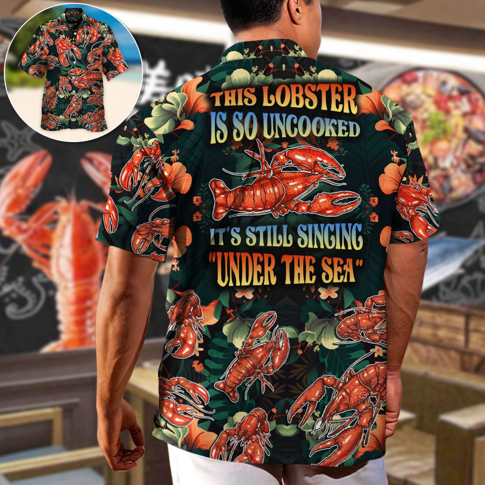 Lobster This Lobster Is So Uncooked Tropical Vibe Amazing Style - Hawaiian Shirt