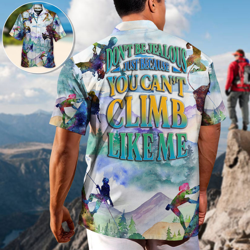 Rock Climbing Don't Be Jealous Just Because You Can't Climb Like Me - Hawaiian Shirt