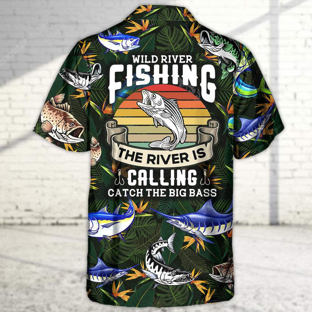 Fishing Wild River Fishing The River Is Calling Catch The Big Bass - Hawaiian Shirt