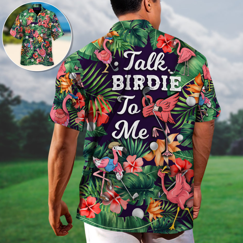 Golf Funny Flamingo Playing Golf Talk Birdie To Me Tropical Golf Lover - Hawaiian Shirt
