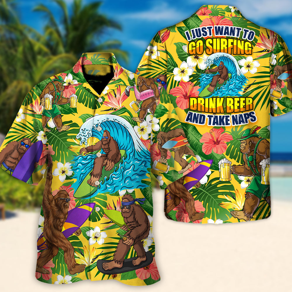 Surfing Funny Bigfoot I Just Want To Go Surfing Drink Beer And Take Naps - Hawaiian Shirt