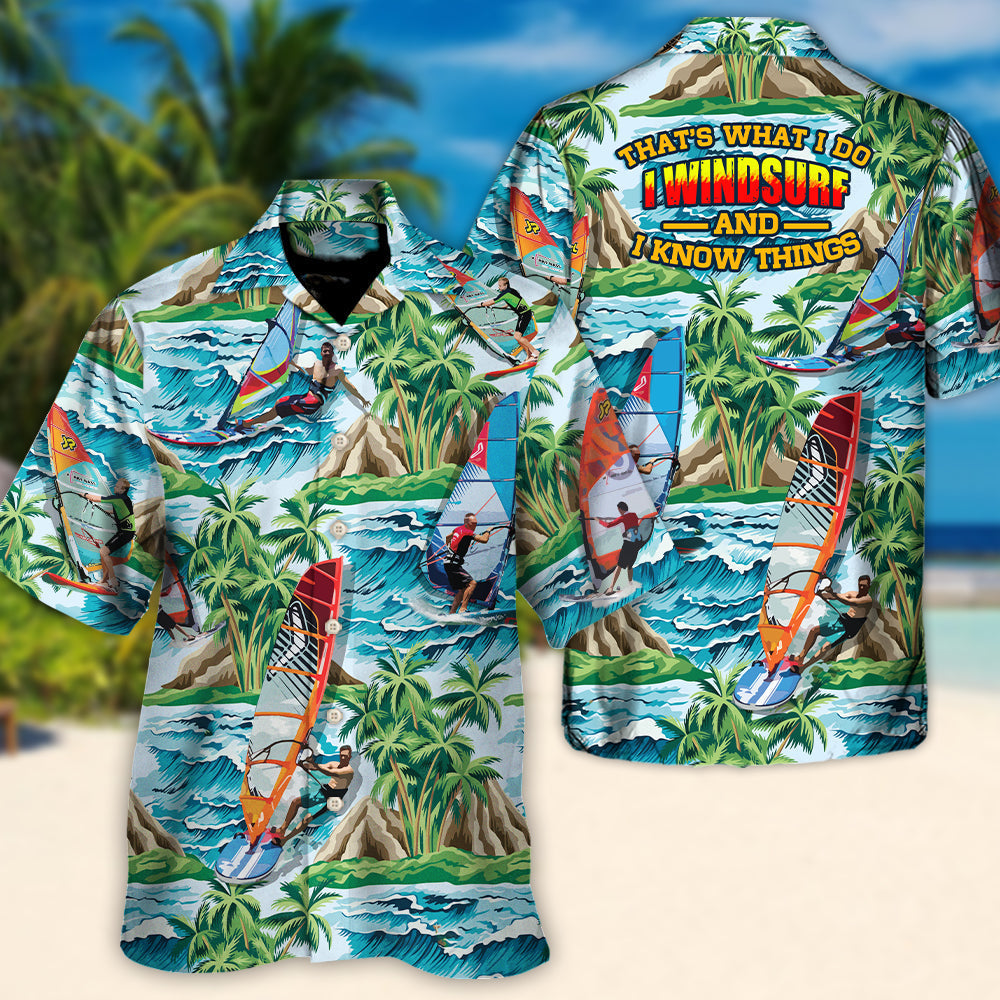 Windsurfing I Windsurf And I Know Things Lovers Windsurfing - Hawaiian Shirt