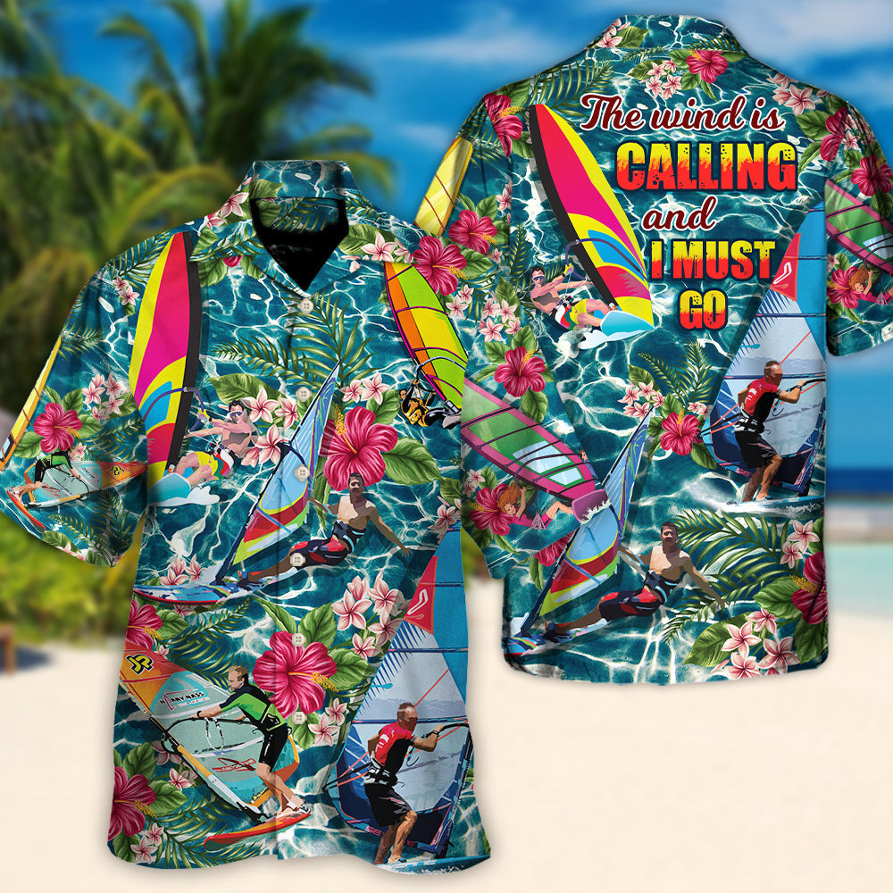 WindsurfingThe Wind Is Calling I Must Go Windsurf Gift Lovers Windsurfing - Hawaiian Shirt