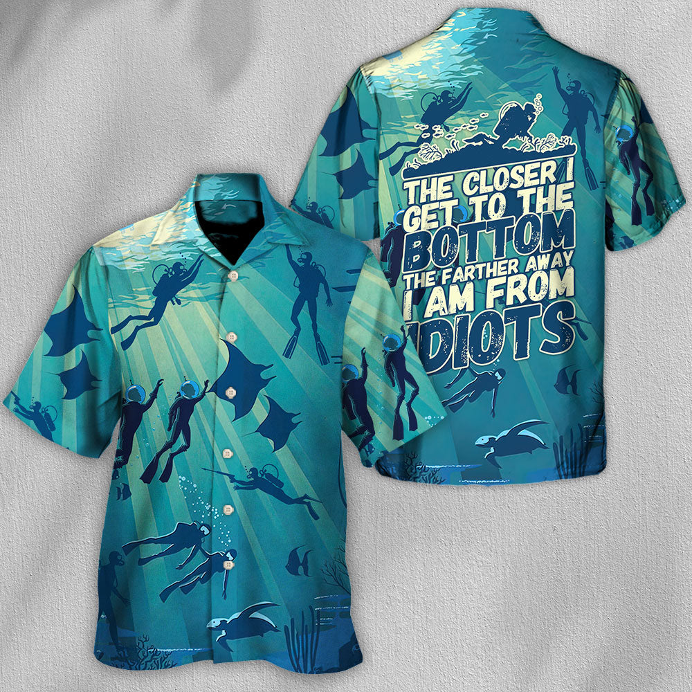 Scuba Diving The Closer I Get To The Bottom The Farther I Am From Idiots - Hawaiian Shirt
