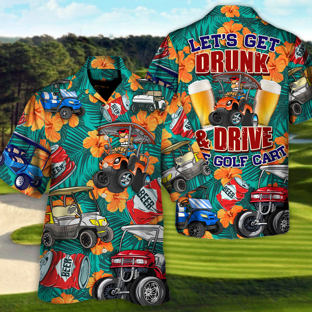 Golf Let's Get Drunk And Drive Golf Cart Funny Golfers Funny Quotes Lover Golf - Hawaiian Shirt