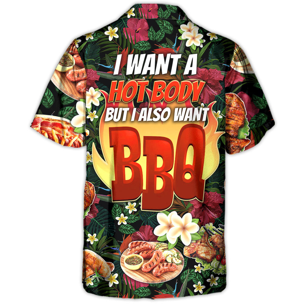 Barbecue Funny I Want A Hot Body But I Also Want BBQ - Hawaiian Shirt